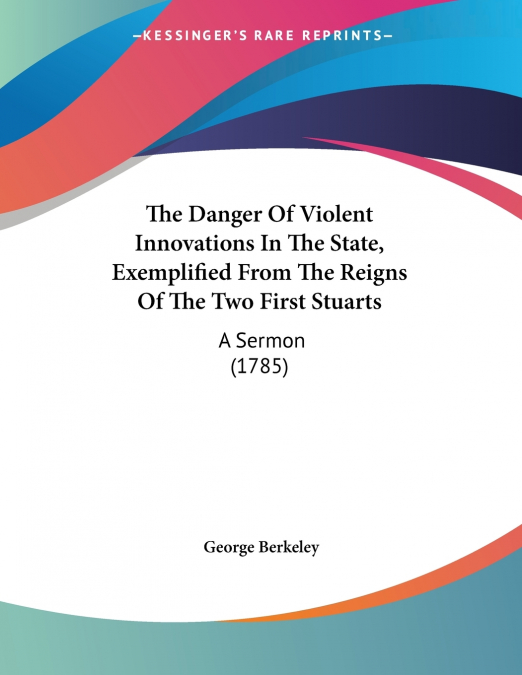 The Danger Of Violent Innovations In The State, Exemplified From The Reigns Of The Two First Stuarts