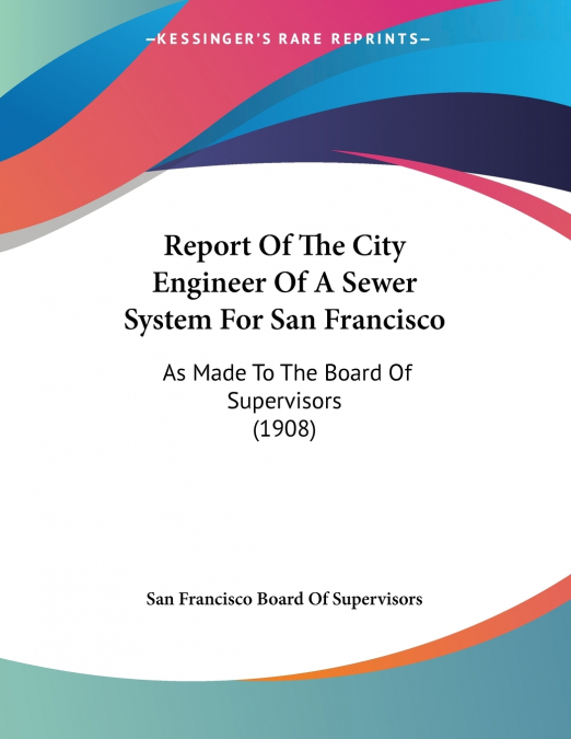 Report Of The City Engineer Of A Sewer System For San Francisco