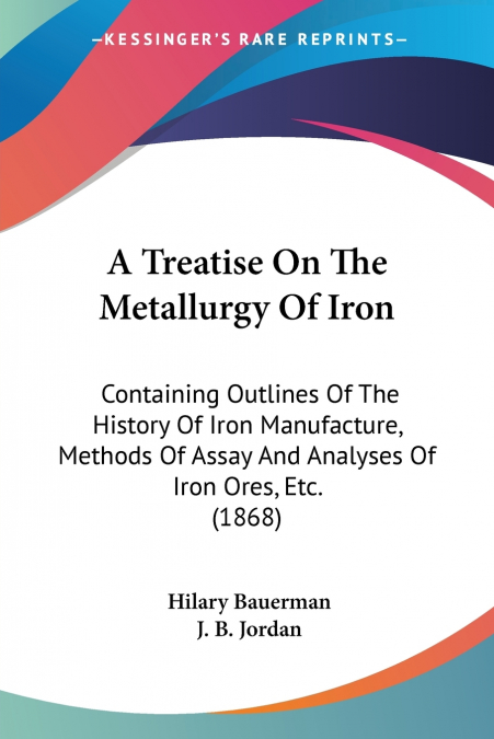 A Treatise On The Metallurgy Of Iron