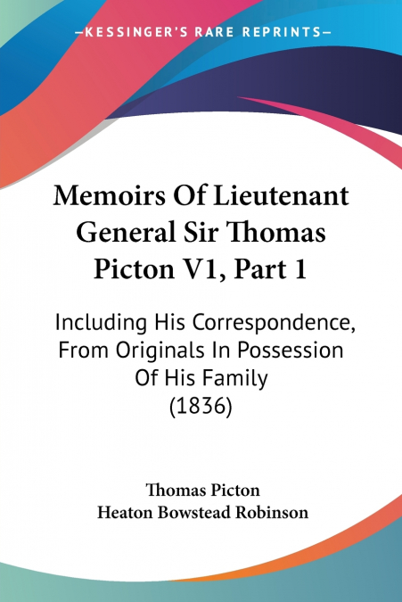 Memoirs Of Lieutenant General Sir Thomas Picton V1, Part 1