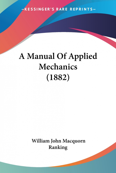 A Manual Of Applied Mechanics (1882)