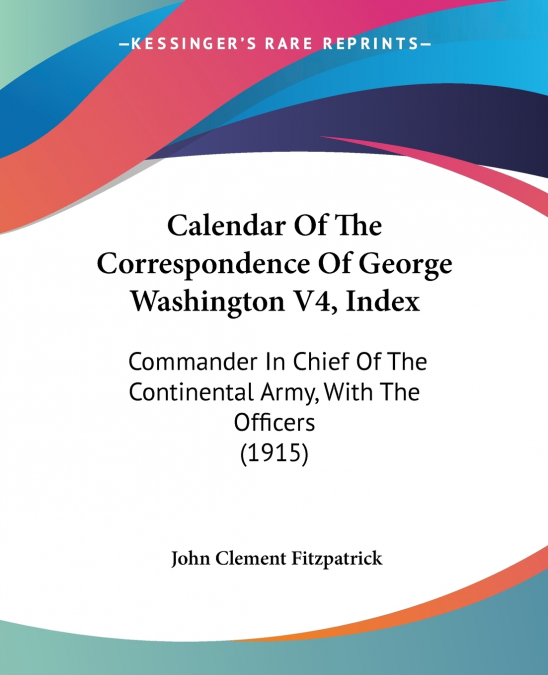 Calendar Of The Correspondence Of George Washington V4, Index