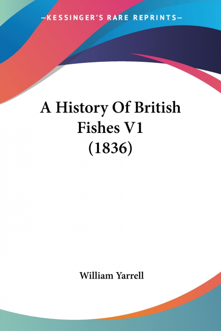 A History Of British Fishes V1 (1836)