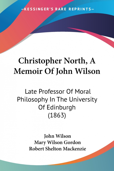Christopher North, A Memoir Of John Wilson