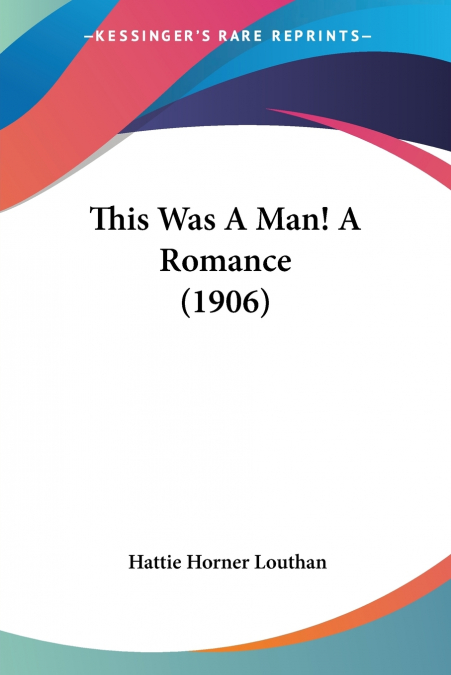 This Was A Man! A Romance (1906)