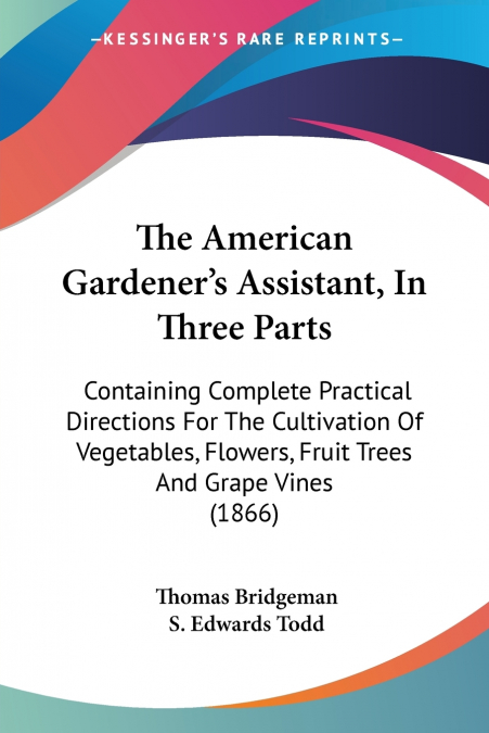 The American Gardener’s Assistant, In Three Parts