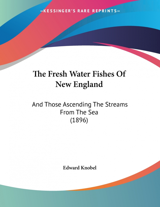The Fresh Water Fishes Of New England