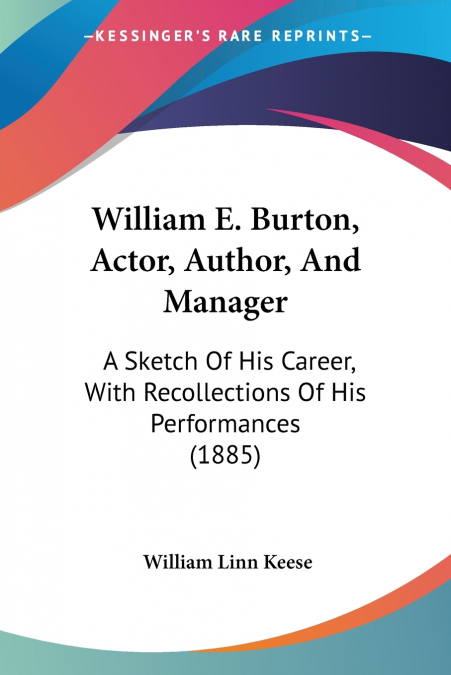William E. Burton, Actor, Author, And Manager