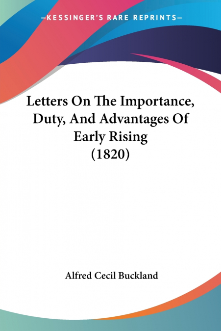 Letters On The Importance, Duty, And Advantages Of Early Rising (1820)