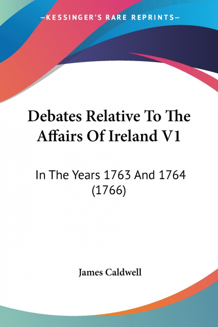 Debates Relative To The Affairs Of Ireland V1