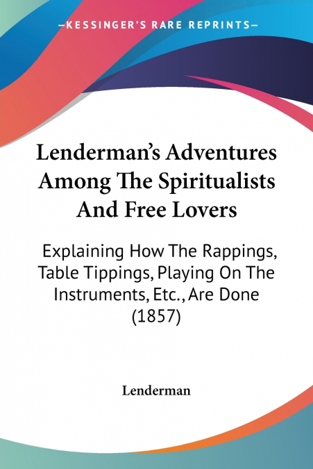 Lenderman’s Adventures Among The Spiritualists And Free Lovers