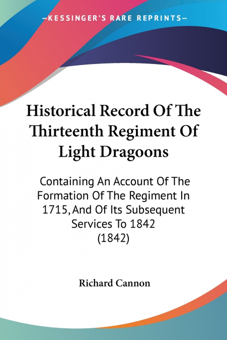 Historical Record Of The Thirteenth Regiment Of Light Dragoons