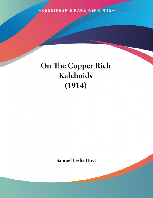 On The Copper Rich Kalchoids (1914)
