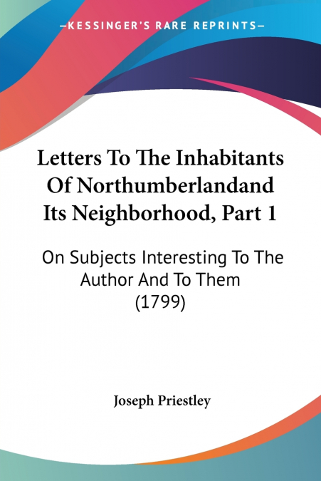 Letters To The Inhabitants Of Northumberlandand Its Neighborhood, Part 1