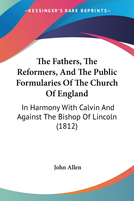 The Fathers, The Reformers, And The Public Formularies Of The Church Of England