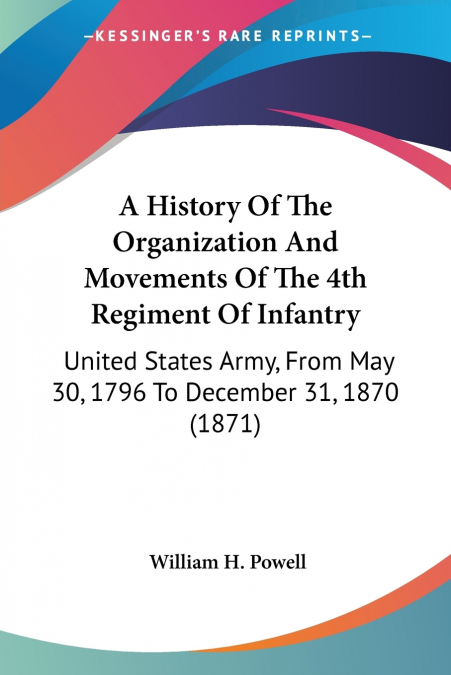 A History Of The Organization And Movements Of The 4th Regiment Of Infantry