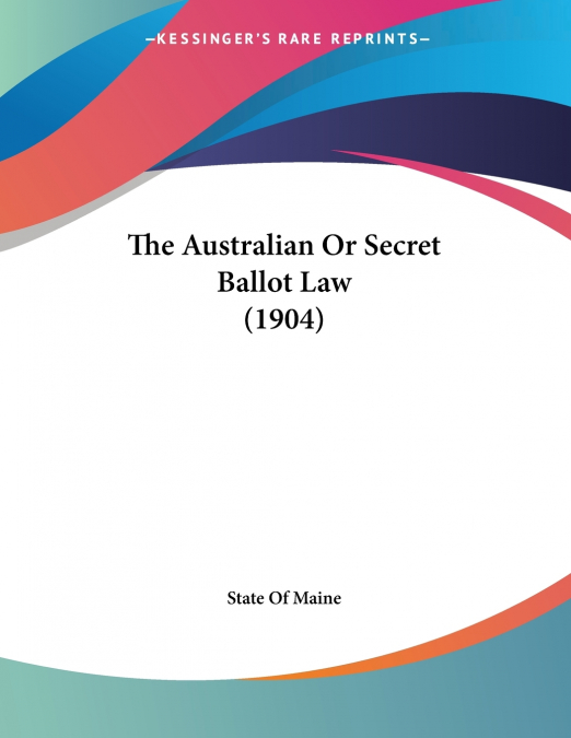 The Australian Or Secret Ballot Law (1904)