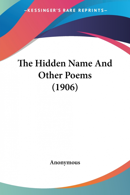 The Hidden Name And Other Poems (1906)
