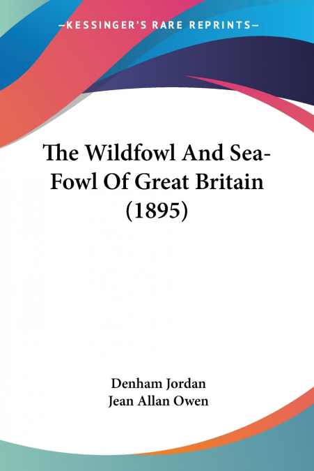 The Wildfowl And Sea-Fowl Of Great Britain (1895)