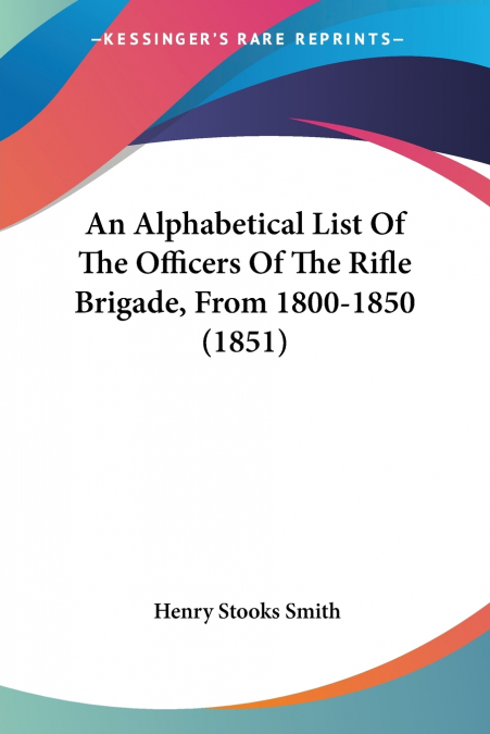 An Alphabetical List Of The Officers Of The Rifle Brigade, From 1800-1850 (1851)