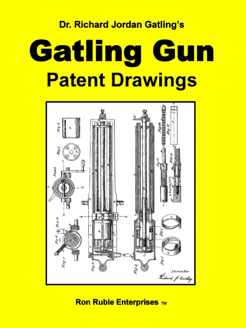 Dr. Richard Jordan Gatling’s GATLING GUN PATENT DRAWINGS