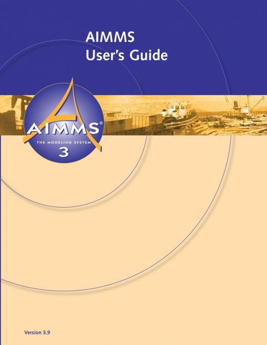 AIMMS 3.9 - User’s Guide