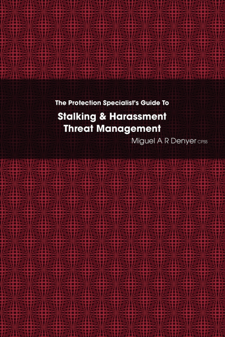 The Protection Specialist’s Guide To Stalking & Harassment Threat Management