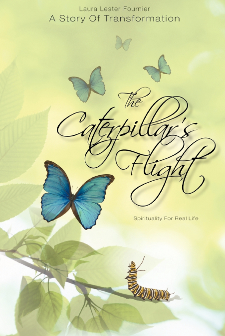 The Caterpillar’s Flight - A Story of Transformation - Spirituality for Real Life