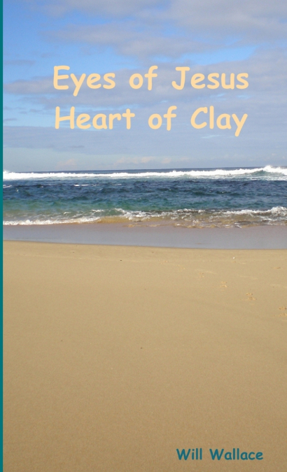 Eyes of Jesus Heart of Clay