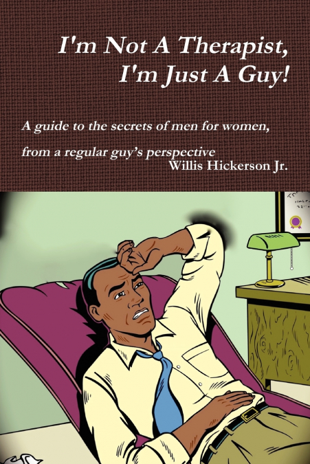 I’m Not A Therapist, I’m Just A Guy!