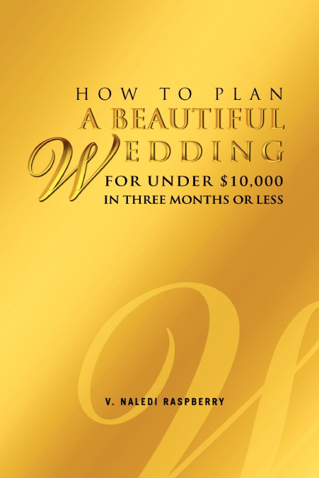How to Plan a Beautiful Wedding for Under $10,000 in Three Months or Less