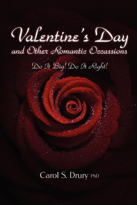Valentine’s Day and other Romantic Occasions - Do It Big! Do It Right!