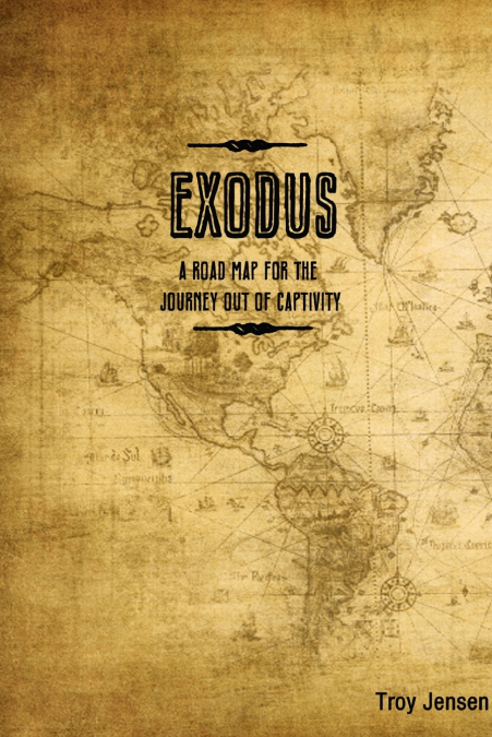 EXODUS          ’A Roadmap for the Journey Out of Captivity’