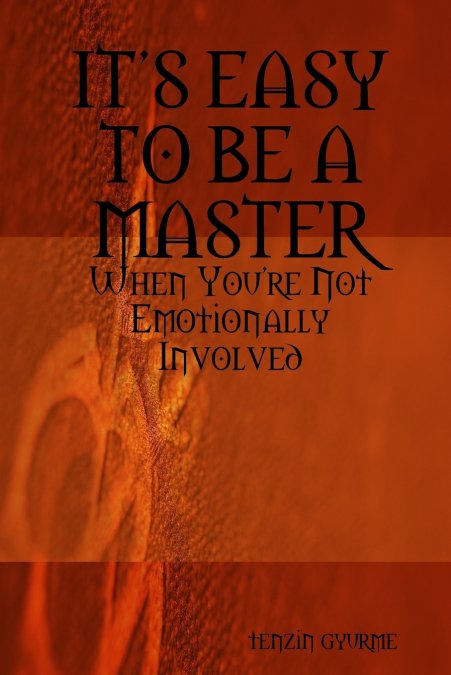ITS EASY TO BE A MASTER, When You’re Not Emotionally Involved
