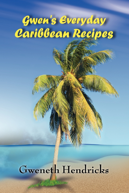 Gwen’s Everyday Caribbean Recipes