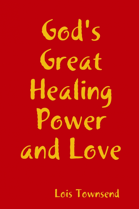 God’s Great Healing Power and Love
