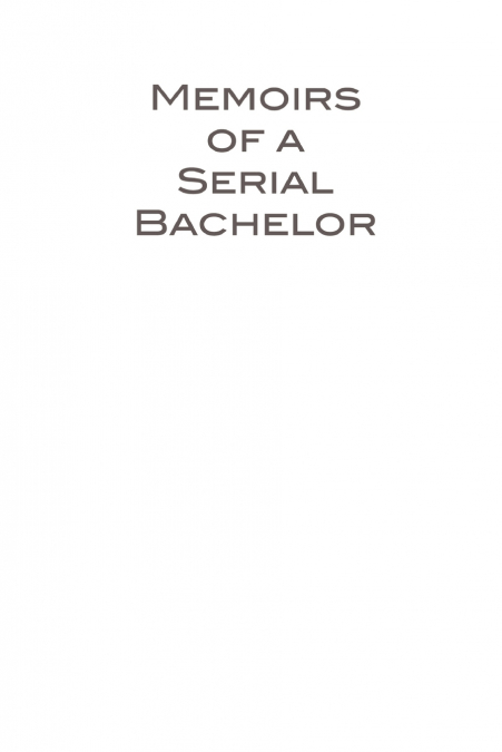 Memoirs of a Serial Bachelor