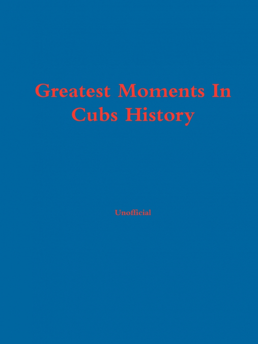 Greatest Moments In Cubs History