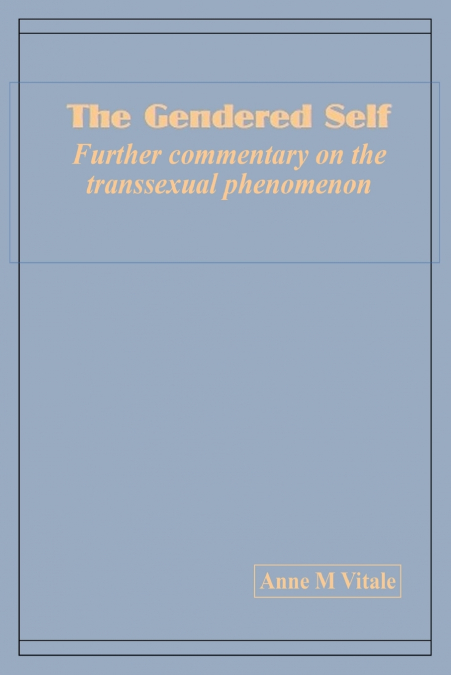 The Gendered Self Further commentary on the transsexual phenomenon