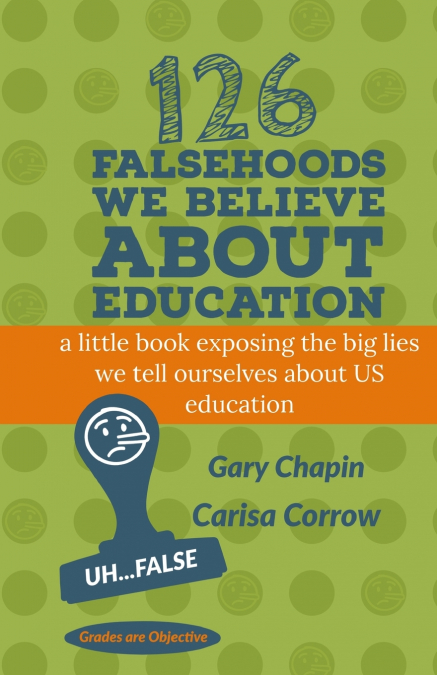 126 Falsehoods We Believe About Education