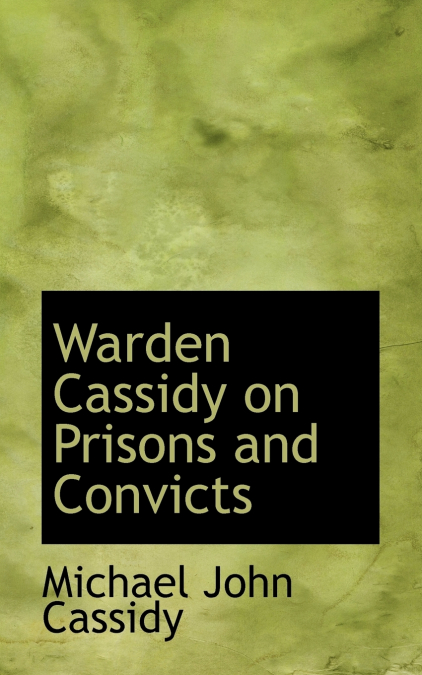 Warden Cassidy on Prisons and Convicts