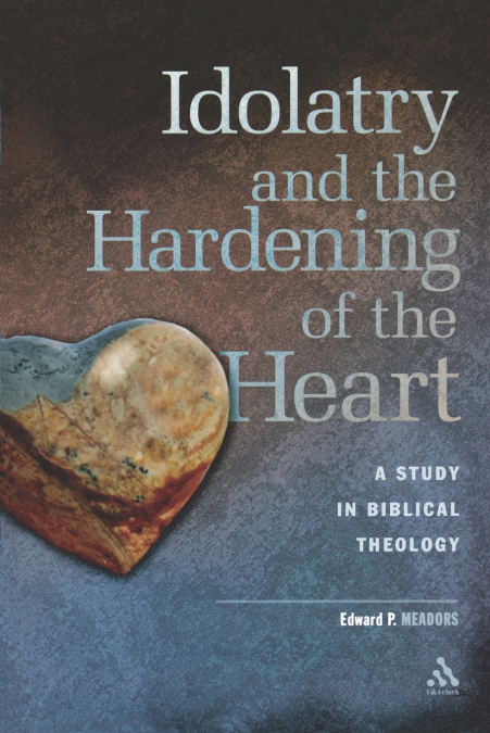 Idolatry and the Hardening of the Heart