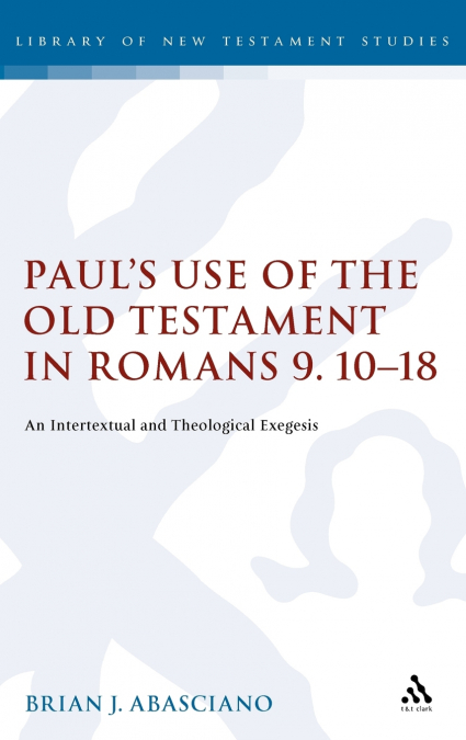 Paul’s Use of the Old Testament in Romans 9.10-18