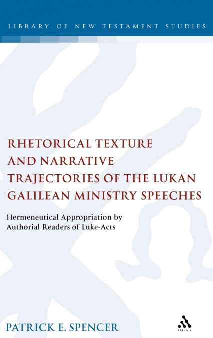 Rhetorical Texture and Narrative Trajectories of the Lukan Galilean Ministry Speeches