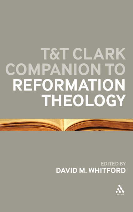 T&t Clark Companion to Reformation Theology
