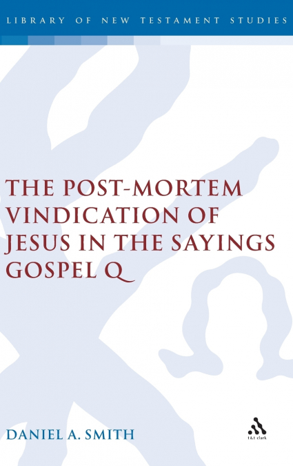 The Post-Mortem Vindication of Jesus in the Sayings Gospel Q