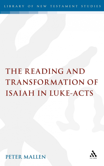 The Reading and Transformation of Isaiah in Luke-Acts