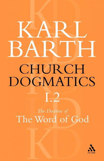 Church Dogmatics the Doctrine of the Word of God, Volume 1, Part 2