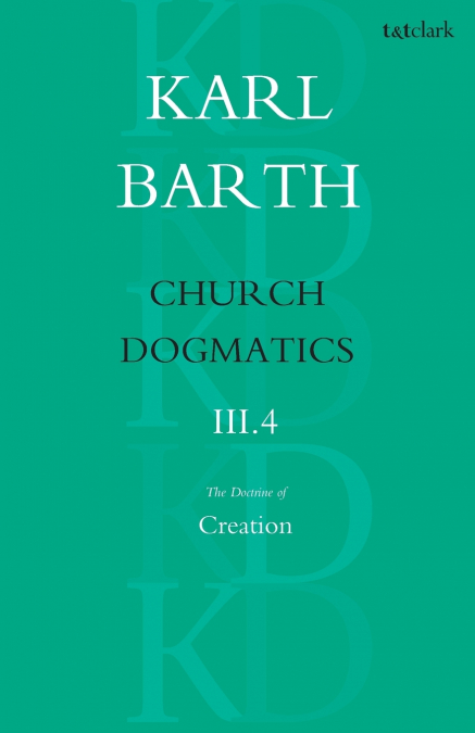 Church Dogmatics The Doctrine of Creation, Volume 3, Part 4