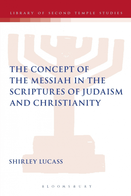 The Concept of the Messiah in the Scriptures of Judaism and Christianity